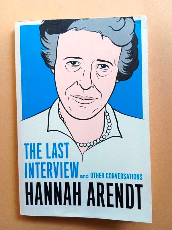 The Last Interview and other Conversations, Hannah Arendt