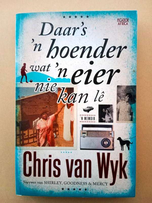 Daar`s `n hoender wat `n eier nie kan lê, Chris van Wyk (`n memoir)