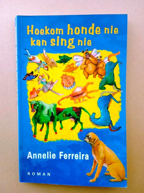 Hoekom honde nie kan sing nie, Annelie Ferreira