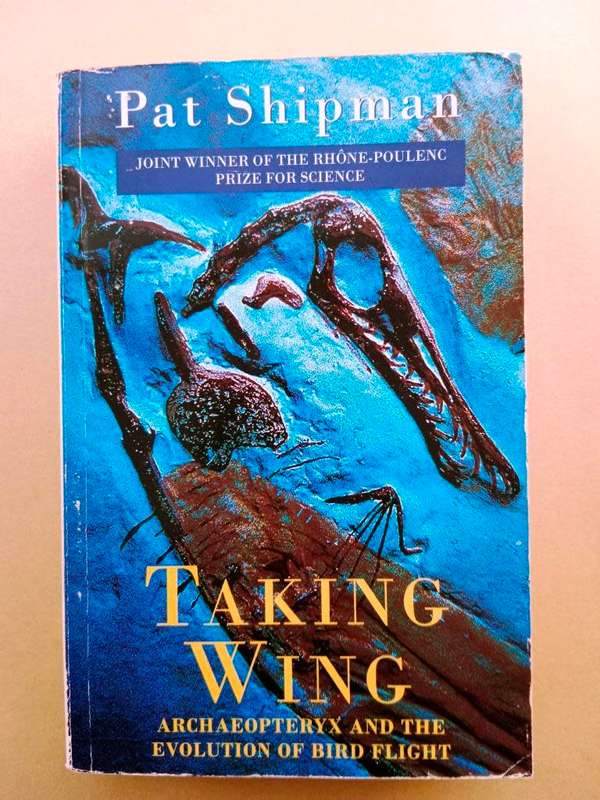 Taking Wing - Archaeopteryx and the Evolution of Bird Flight, Pat Shipman