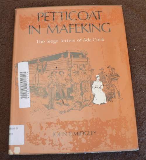Petticoat in Mafeking, the siege letters of Ada Cock by John F. Midgley.(Anglo Boer War)