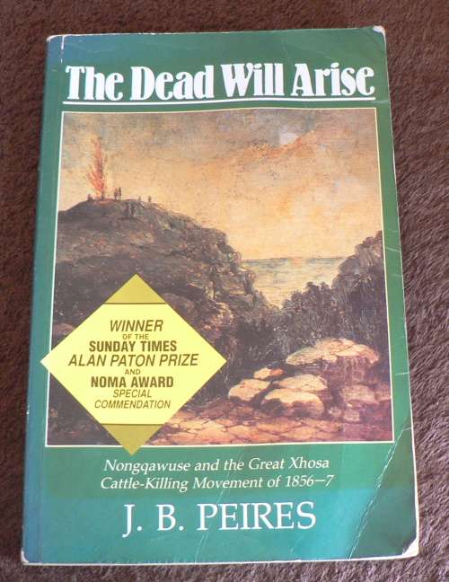 The dead will arise, Nongqawuse and the great Xhosa cattle killing of 1856-7