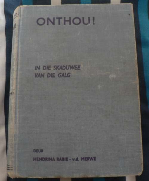 Onthou, in die skaduwee van die galg deur Hendrina R. vd Merwe(Anglo-Boereoorlog konsentrasiekampe)