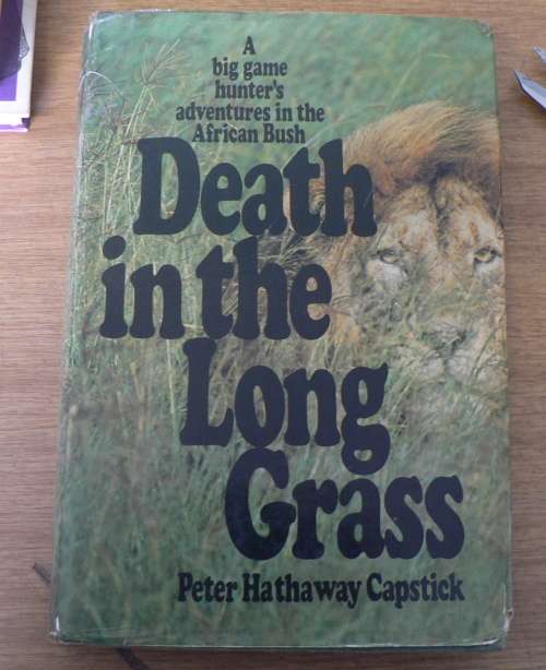 Death in the Long Grass by Peter Hathaway Capstick (African hunting)