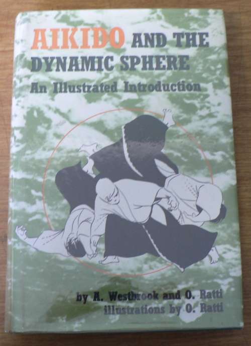 Aikido and the dynamic shpere, illustrated introduction by Westbrook and Ratti(martial art)