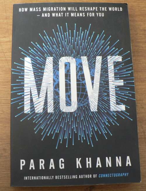 Move by Parag Khanna(how mass migration will reshape the world-very interesting)