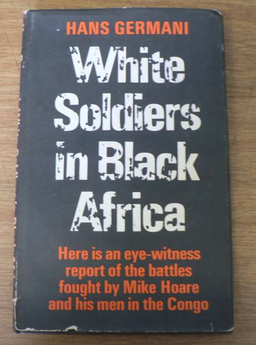 White soldiers in black Africa by Hans Germani(Congo mercenaries/ Mike Hoare)