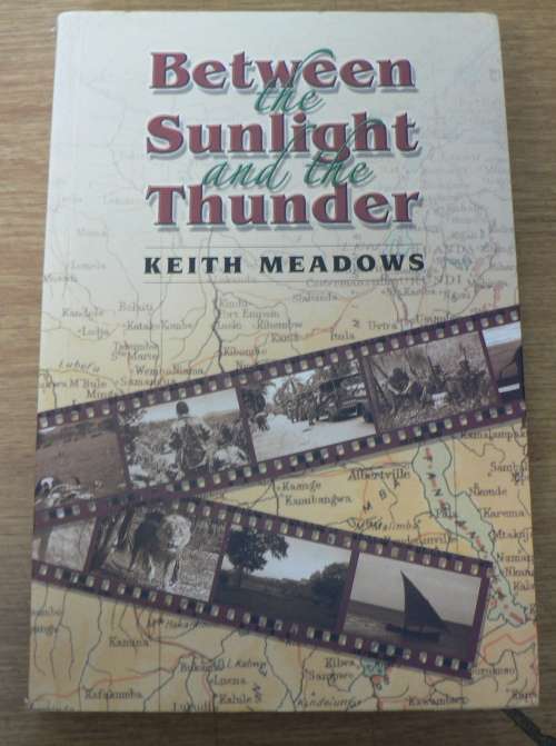 Between the Suinlight and the Thunder by Keith Meadows(Rhodesiana/also Congo and  Kenya)