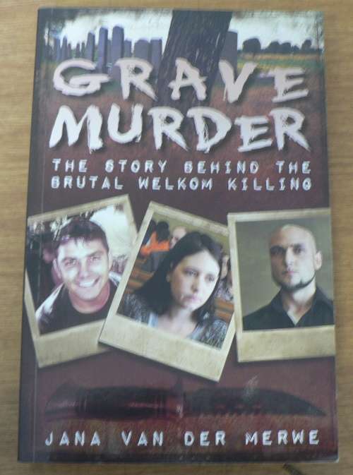 Grave Murder, the story behind the brutal Welkom killing by Jana vd Merwe