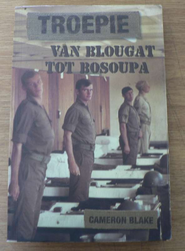Troepie, van blougat tot bosoupa deur Cameron Blake(diensplig ervarings)