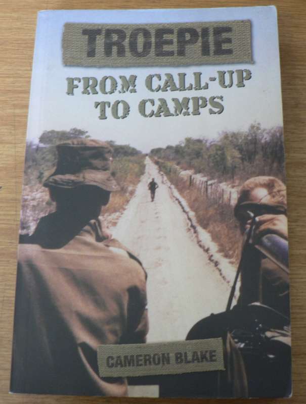 Troepie, from call-up to camps by Cameron Blake(national service/bush war)