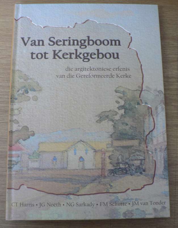 Van Seringboom tot kerkgebou, die argitektoniese erfenis van die Gereformeerde kerke.