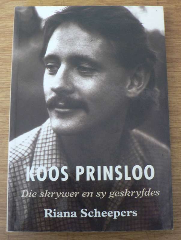 Koos Prinsloo, die skrywer en sy geskryfdes deur Riana Scheepers