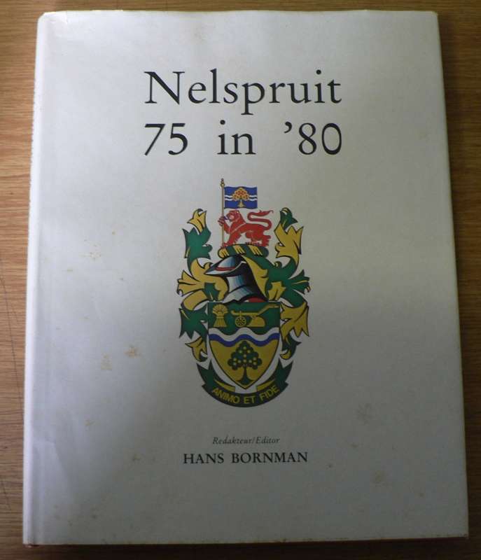 Nelspruit 75 in 80  by Hans Bornman(beautiful hardcover, lowveld country history)