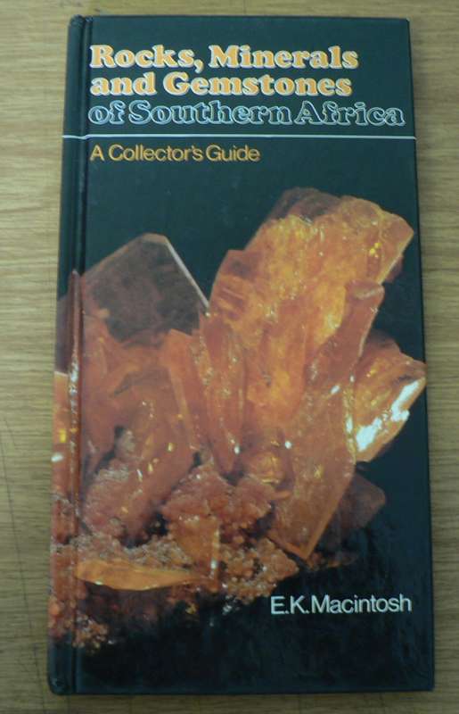 Rocks, minerals and gemstones of Southern Africa by E.K. Mackintosh(collector`s guide)