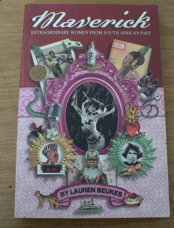 Maverick, extraordinary women from South Africa`s past by Lauren Beukes