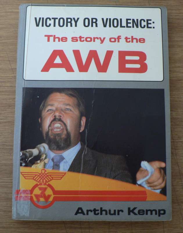 Victory or violence, The story of the AWB by Arthur Kemp