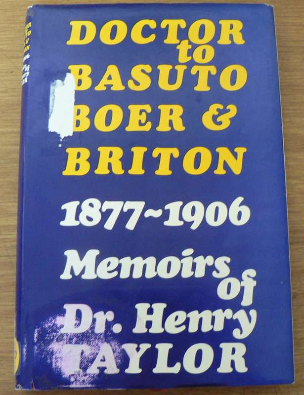 Doctor to Basuto, Boer and Briton 1877-1906 by Henry Taylor