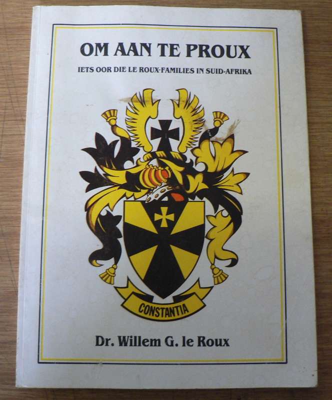 Om aan te proe, iets oor die Le Roux familie in SA(SA genealogie)
