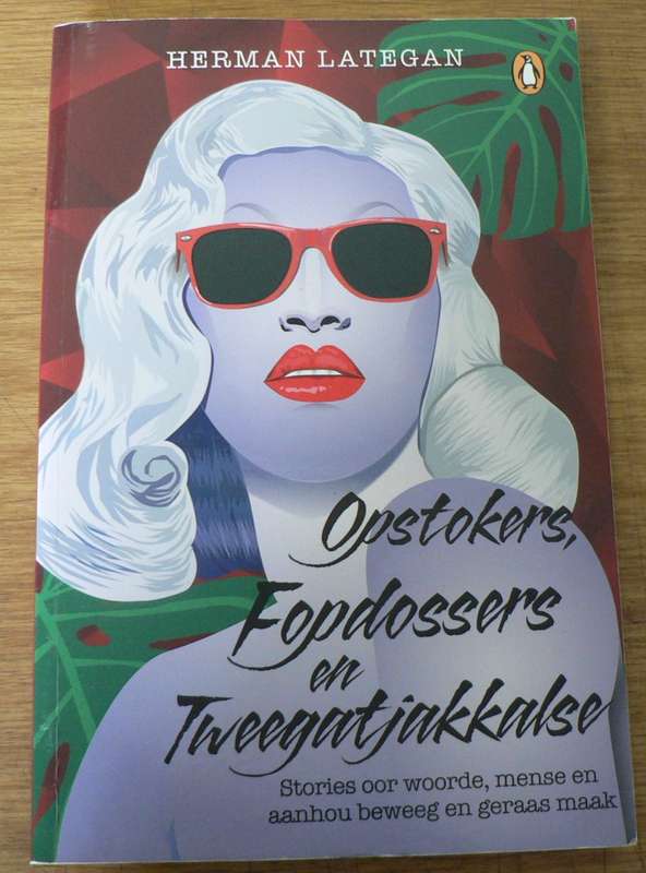 Opstokers, fopdossers en tweegatjakkalse deur Herman Lategan