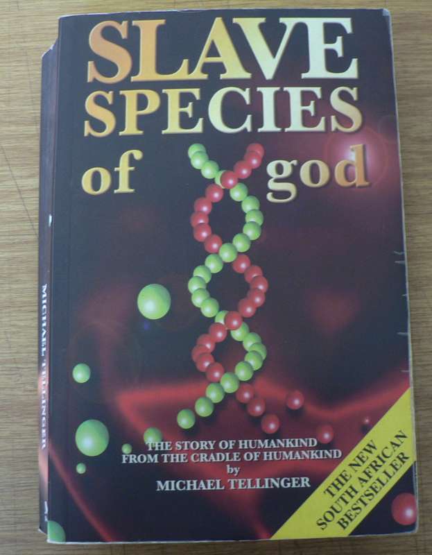 Slave species  of god by Michael Tellinger.