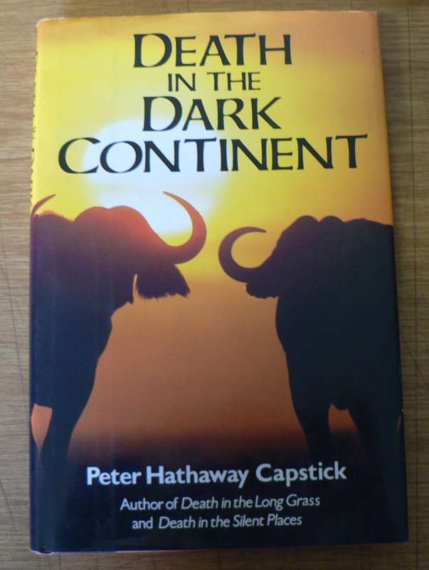 Death in the Dark Continent by Peter Hathaway Capstick (African hunting)