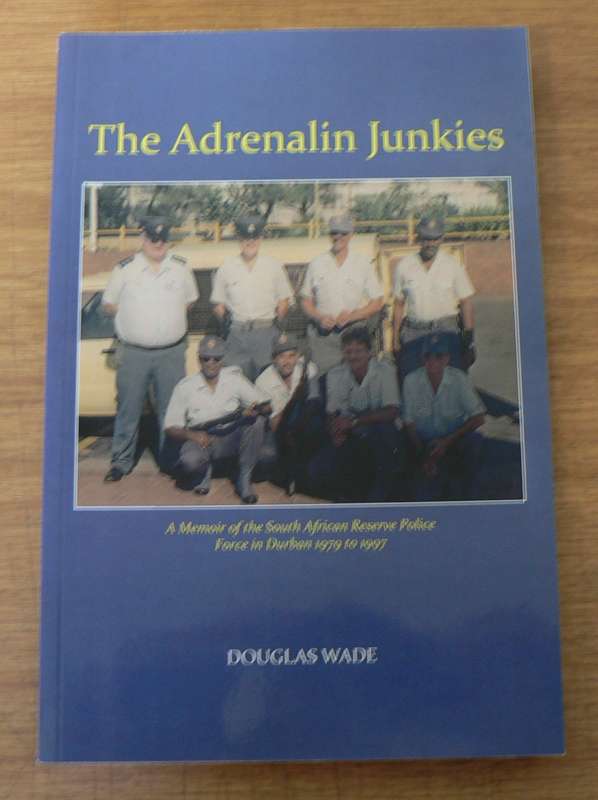 The adrenalin junkies by Douglas wade (20 years as police reservist)