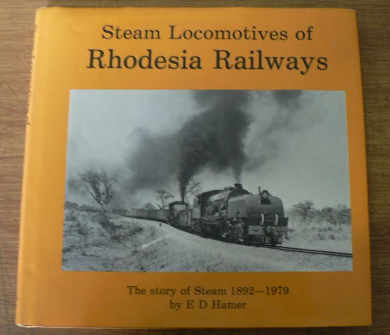 The steam locomotives of Rhodesia Railways 1892-1979 by E.D. Hamer