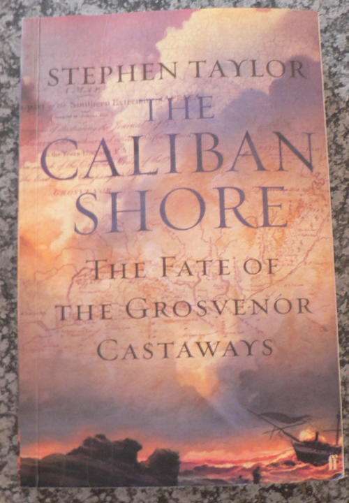 The Caliban shore, the fate of the Grosvenor Castaways by Stehen Taylor.