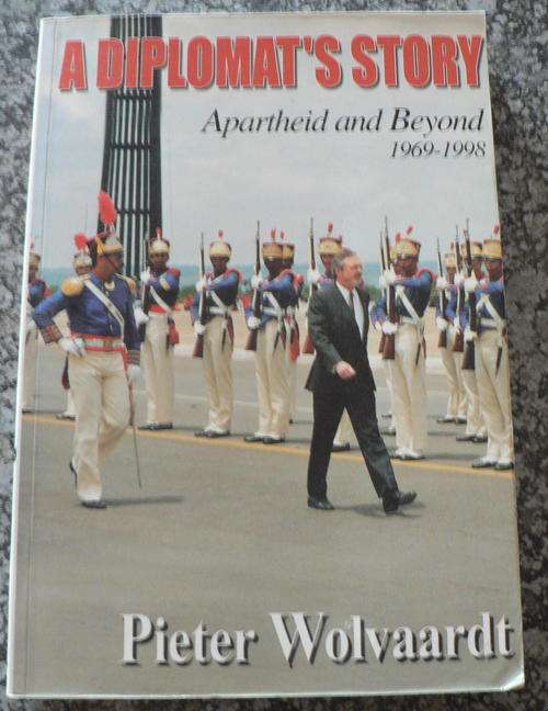A diplomat's story by Pieter Wolvaardt. Apartheid and beyond 1969-1998
