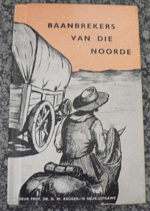 Baanbrekers van die Noorde deur D.W. Kruger.(Noord- Tvl geskiedenis)