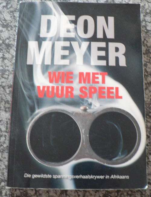Wie met vuur speel deur Deon Meyer.