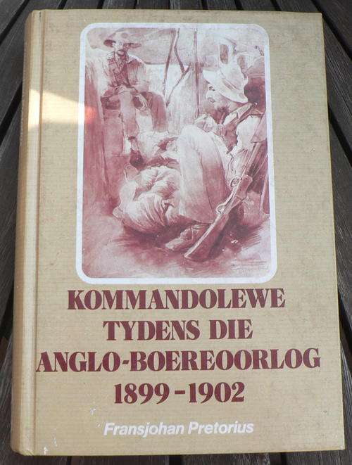 Kommandolewe tydens die Anglo-Boereoorlog 1899-1902 deur Fransjohan Pretorius