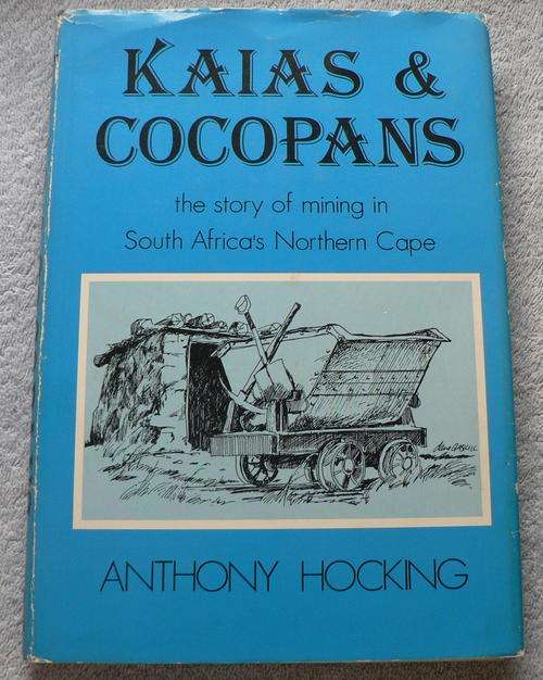 Kaias and cocopans, the story of mining in South Africa's Northern Cape by Anthony Hocking