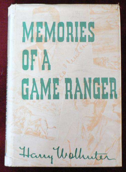 Memories of a Game Ranger by Harry Wolhuter.