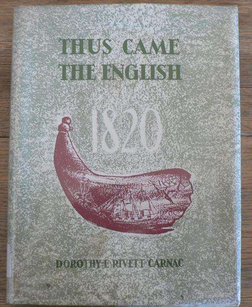 Thus came the English -1820 settlers by Dorothy E. Rivett-Carnac