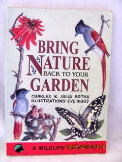 'Bring Nature Back to Your Garden'  Charles/Julia Botha, Illus.: Eve Gibbs.... s/cover 2nd ed.: 1999