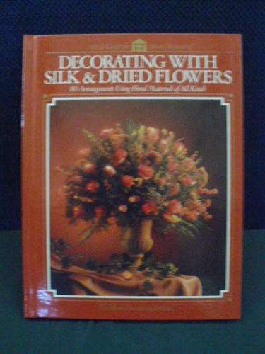DECORATING WITH SILK AND DRIED FLOWERS
