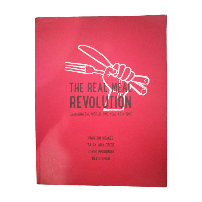2013 The Real Meal Revolution by Prof. Tim Noakes, Sally-Ann Creed, Jonno Proudfoot and David Grier