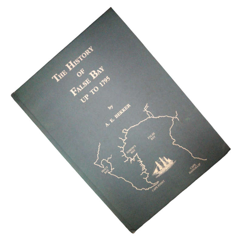 1990 The History Of False Bay Up To 1795 by A. E. Bekker Hardcover w/o Dustjacket
