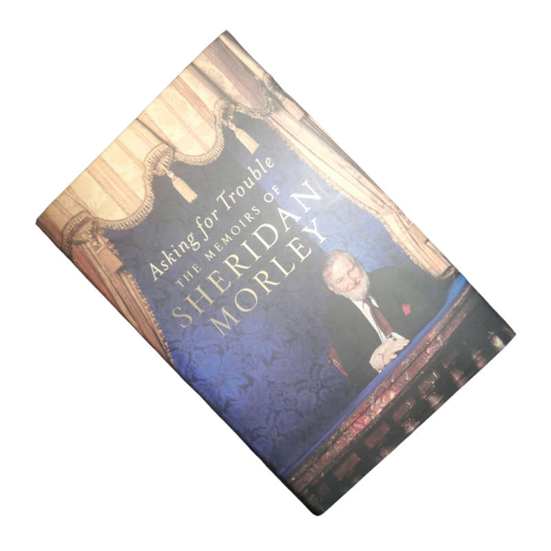 2002 Asking For Trouble- The Memoirs Of Sheridan Morley by Sheridan Morley Hardcover w/ Dustjacket