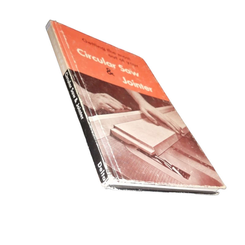 1953 Getting The Most Out Of Your Circular Saw And Jointer Hardcover w/o Dustjacket