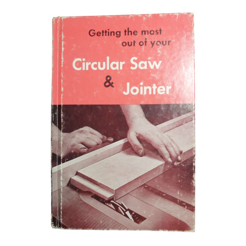 1953 Getting The Most Out Of Your Circular Saw And Jointer Hardcover w/o Dustjacket