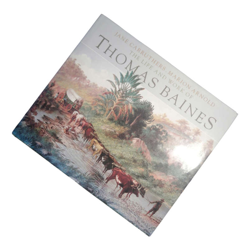 1996 The Life And Work Of Thomas Baines by Jane Carruthers and Marion Arnold Hardcover w/Dustjacket