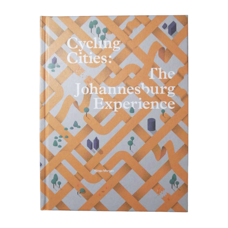 2019 Cycling Cities- The Johannesburg Experience by Njogu Morgan Hardcover w/o Dustjacket