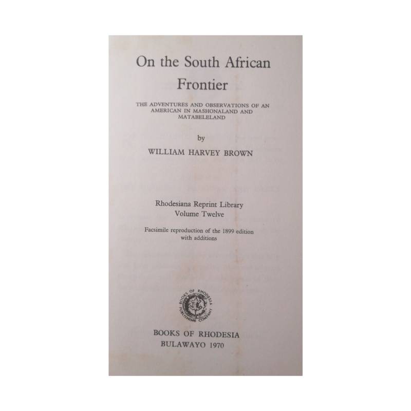 1970 On The South African Frontier- Rhodesiana Reprint Library Volume 12  by William Harvey Brown Ha