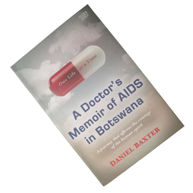 A Doctor`s Memoir Of AIDS In Botswana by Daniel Baxter 2017 Softcover