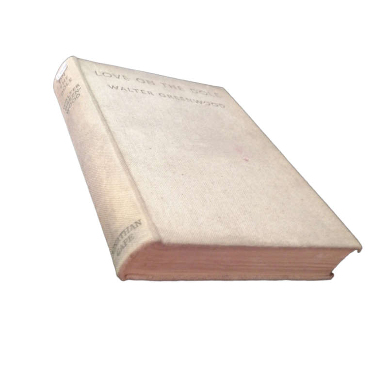 Love On The Dole by Walter Greenwood 1936 Hardcover w/o Dustjacket