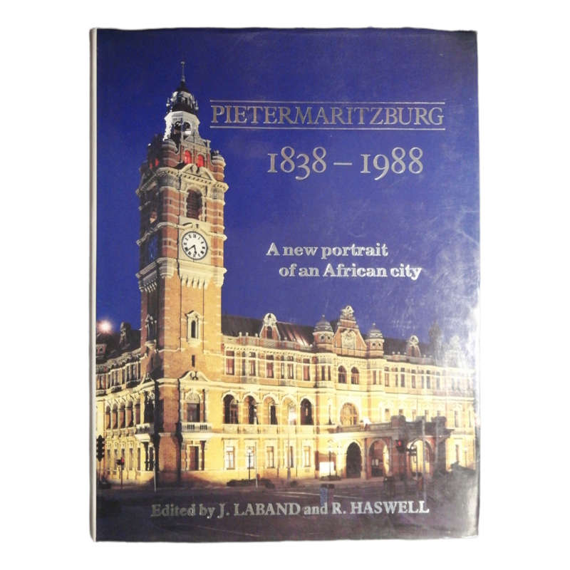 Pietermaritzburg 1838-1988 by J. Laband and R. Haswell 1988 First Edition Hardcover w/Dustjacket
