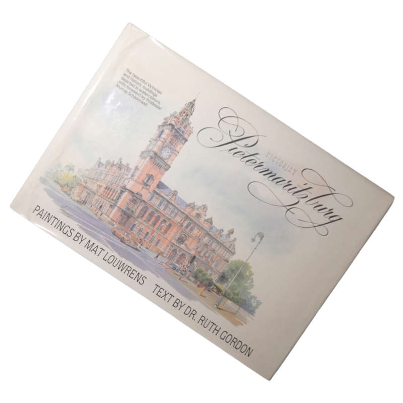 Victorian Pietermaritzburg by Mat Louwrens and Dr. Ruth Gordon 1984 Hardcover w/Dustjacket